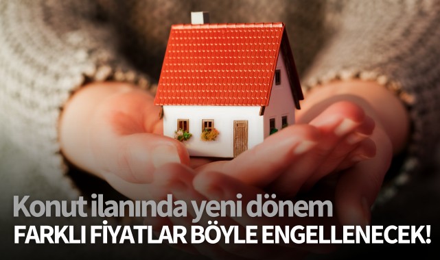 Konut ilanında yeni dönem! Farklı fiyatlar böyle engellenecek!