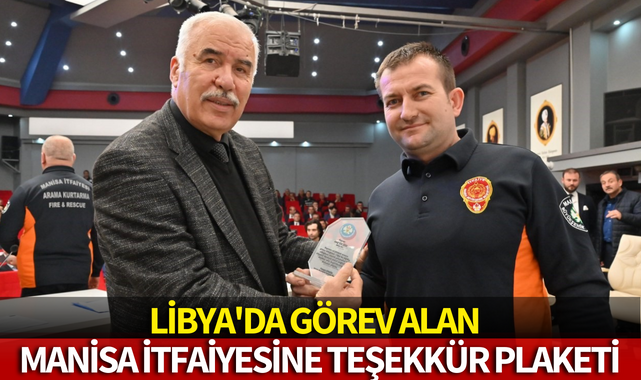 Libya'da görev alan Manisa İtfaiyesine teşekkür plaketi
