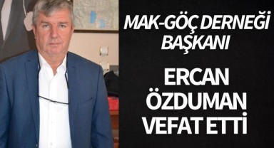 Mak-Göç Derneği Başkanı Ercan Özduman vefat etti