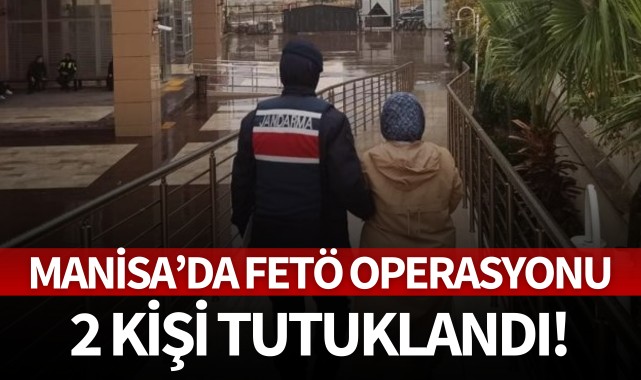 Manisa'da FETÖ operasyonu: 2 kişi tutuklandı!