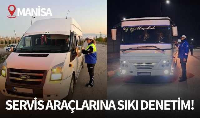 Manisa'da servis araçlarına sıkı denetim!