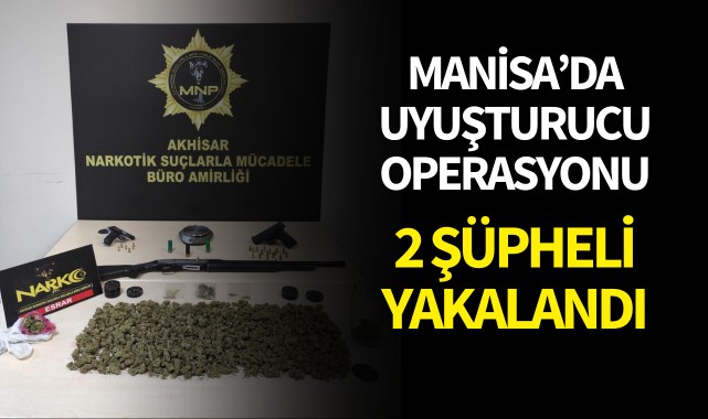 Manisa'da uyuşturucu operasyonu: 2 şüpheli yakalandı!