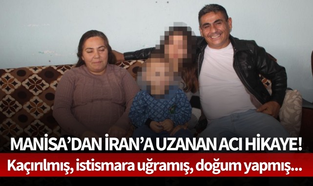 Manisa'dan İran'a uzanan acı hikaye!