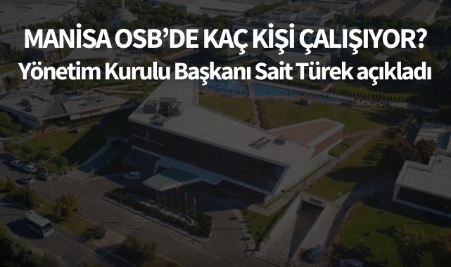 Manisa OSB'de kaç kişi çalışıyor? İşte veriler
