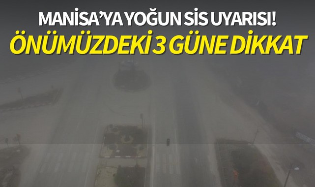 Manisa'ya yoğun sis uyarısı!