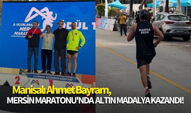 Manisalı Ahmet Bayram, Mersin Maratonu'nda altın madalya kazandı!