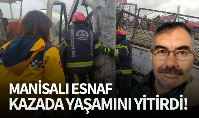 Manisalı esnaf kazada yaşamını yitirdi!