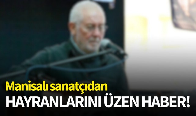 Manisalı sanatçı hayranlarını üzdü!
