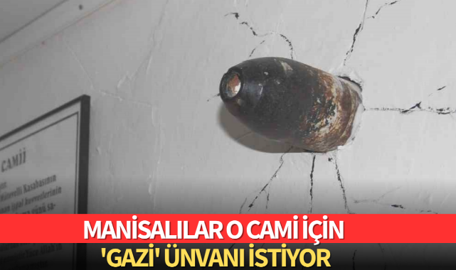 Manisalılar o Cami için 'Gazi' unvanı istiyor
