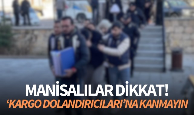 Manisalılar dikkat! 'Kargo dolandırıcıları'na kanmayın!