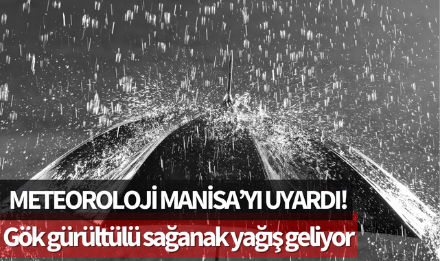 Meteoroloji Manisa'yı uyardı!