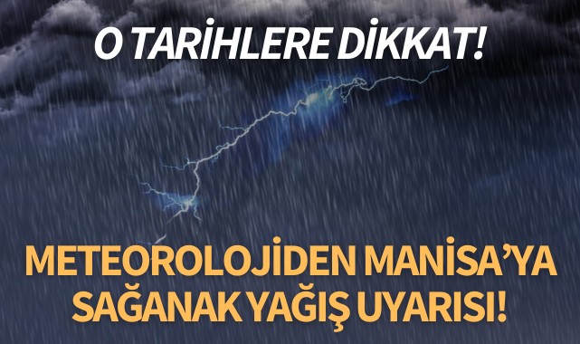 Meteorolojiden Manisa’ya sağanak yağış uyarısı!