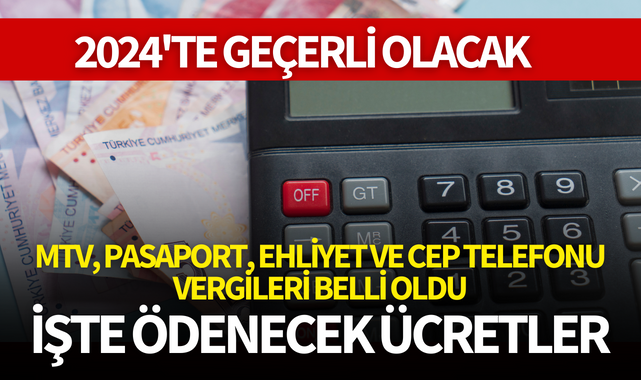 MTV, pasaport, ehliyet ve cep telefonu vergileri ne kadar oldu?