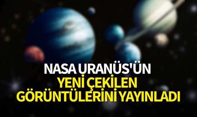 NASA, Uranüs'ün yeni çekilen görüntülerini yayınladı