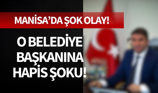O belediye başkanına hapis şoku!
