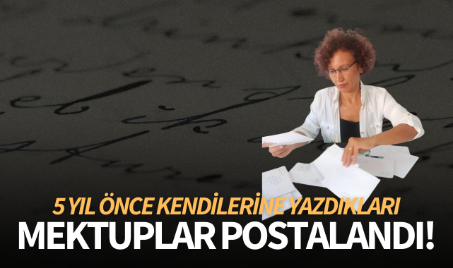 Öğrencilerin 5 yıl önce kendilerine yazdıkları mektuplar postalandı