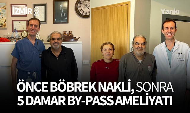 Önce böbrek nakli, sonra 5 damar by-pass ameliyatı