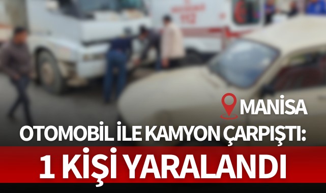 Otomobil ile kamyon çarpıştı: 1 kişi yaralandı!