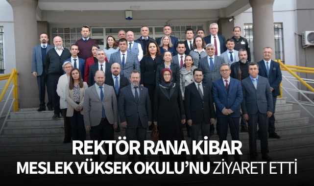Rektör Rana Kibar, Meslek Yüksek Okulu'nu ziyaret etti