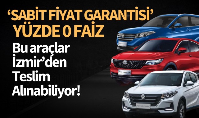 Sabit fiyat, yüzde 0 faiz! Bu araçlar İzmir'den teslim ediliyor