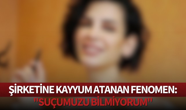 Şirketine kayyum atanan fenomen: ''Suçumuzu bilmiyorum''