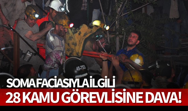 Soma maden faciasıyla ilgili 28 kamu görevlisi için dava açıldı