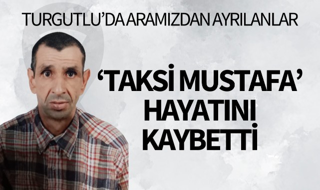 'Taksi' Mustafa hayatını kaybetti