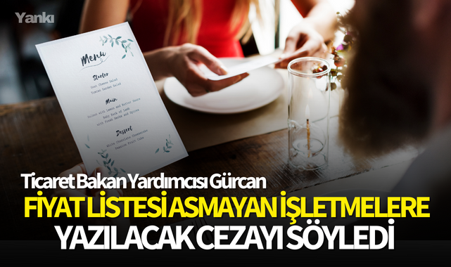 Ticaret Bakan Yardımcısı Gürcan, fiyat listesi asmayan işletmelere yazılacak cezayı söyledi