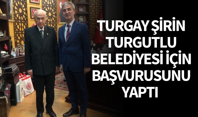 Turgay Şirin Turgutlu Belediyesi için başvurusunu yaptı