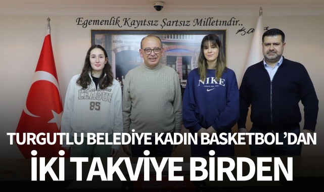 Turgutlu Belediyesi Kadın Basketbol'dan iki takviye