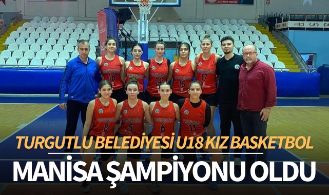 Turgutlu Belediyesi U18 Kız Basketbol Takımı Manisa şampiyonu