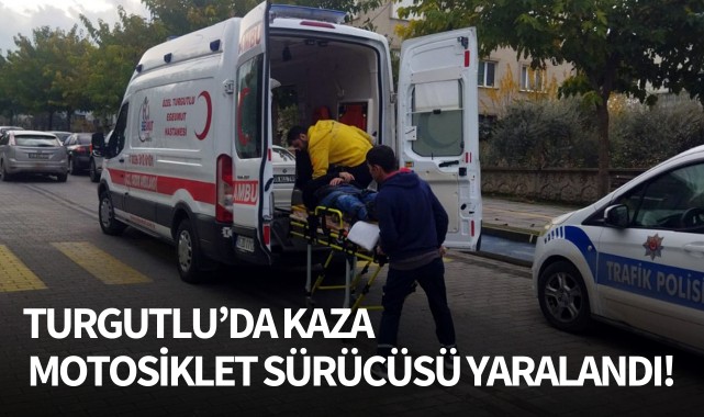 Turgutlu'da kaza: Motosiklet sürücüsü yaralandı