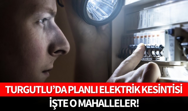 Turgutlu'da planlı elektrik kesintisi!