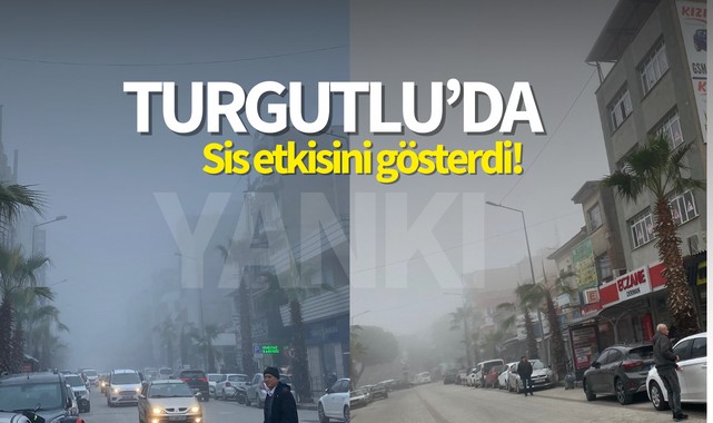 Turgutlu'da sis etkisini gösterdi!