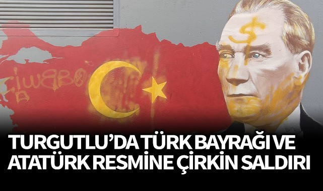Turgutlu'da Türk Bayrağı ve Atatürk resmine çirkin saldırı