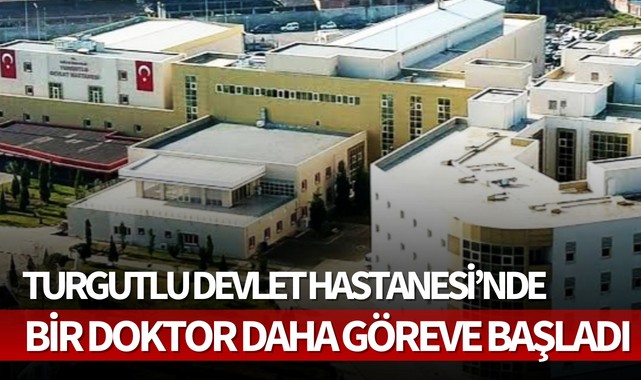 Turgutlu Devlet Hastanesi'nde bir doktor daha göreve başladı