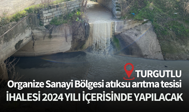 Turgutlu OSB atıksu arıtma tesisi ihalesi 2024 yılı içerisinde yapılacak