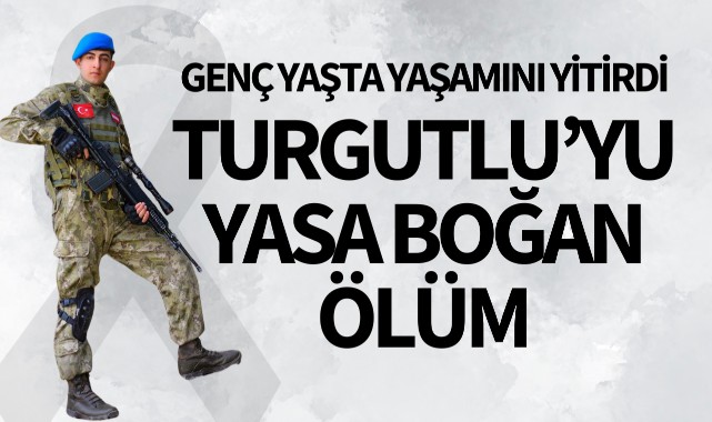 Turgutlu'yu yasa boğan ölüm!