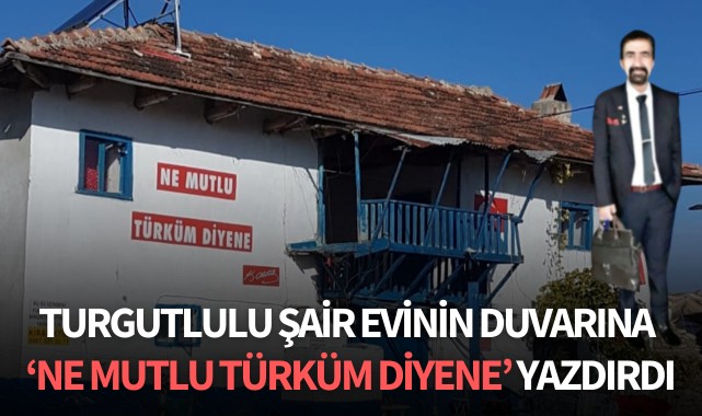 Turgutlulu şair evinin duvarına 'Ne mutlu Türküm diyene' yazdırdı