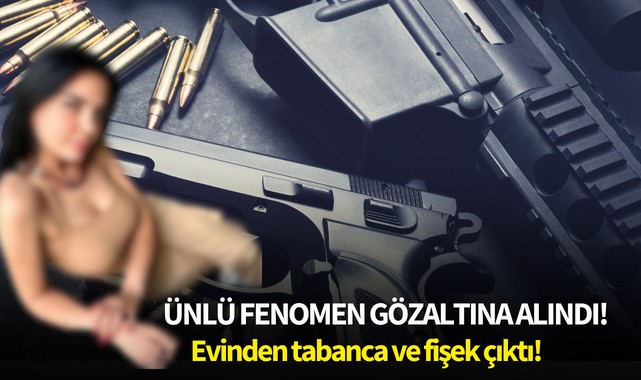 Ünlü Fenomen gözaltına alındı:Evinden silah ve fişek çıktı!