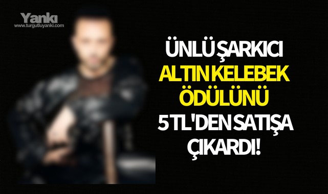 Ünlü şarkıcı Altın Kelebek ödülünü 5 TL'den satışa çıkardı!