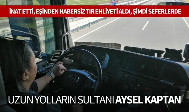 Uzun yolların sultanı Aysel kaptan
