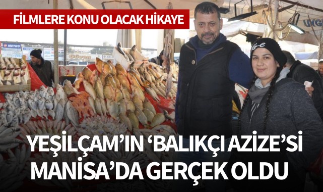 Yeşilçam'ın 'Balıkçı Azize'si Manisa'da gerçek oldu
