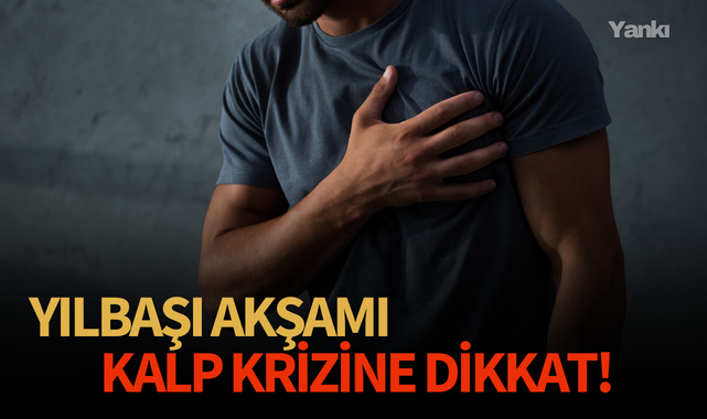 Yılbaşı akşamı kalp krizine dikkat!