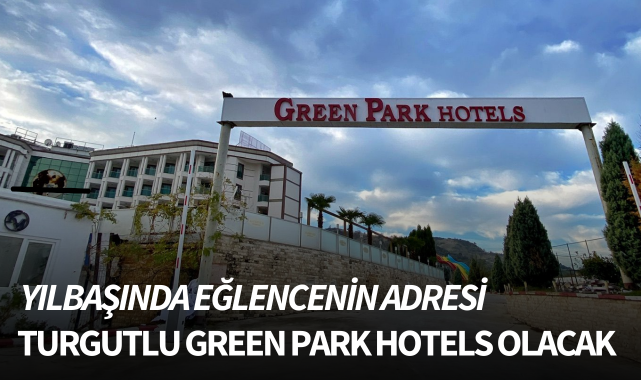 Yılbaşında eğlencenin adresi Turgutlu Green Park Hotels olacak