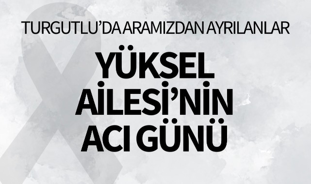 Yüksel Ailesi'nin Acı Günü 