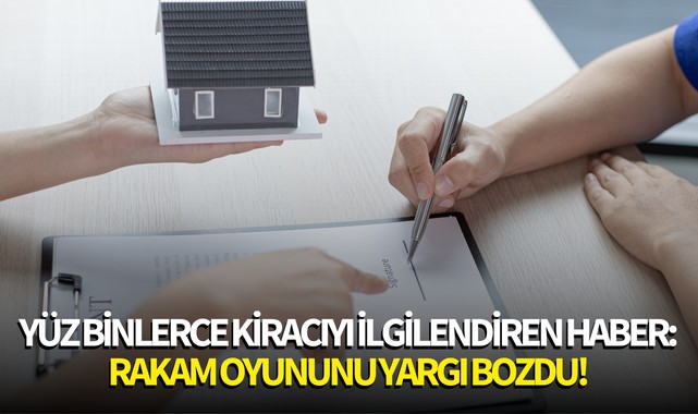 Yüz binlerce kiracıyı ilgilendiren haber: Rakam oyununu yargı bozdu!