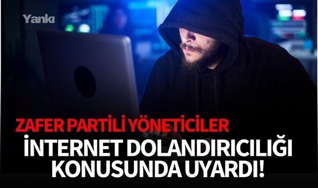 Zafer Partisi yöneticileri internet dolandırıcılığı konusunda uyardı!