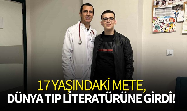 17 yaşındaki Mete, dünya tıp literatürüne girdi!