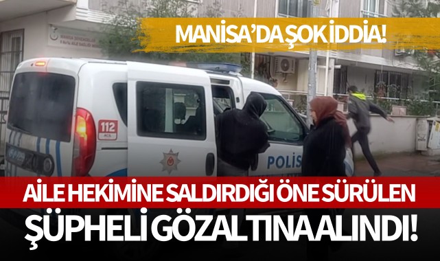 Aile hekimine saldırdığı öne sürülen şüpheli gözaltına alındı!